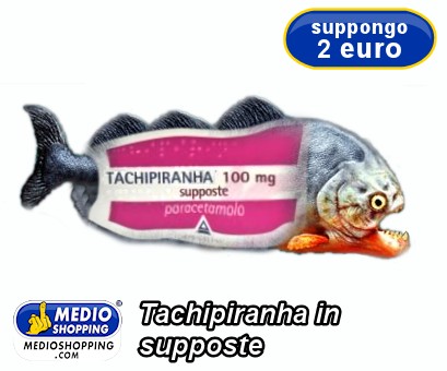 Medioshopping Tachipiranha in supposte