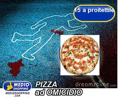 Medioshopping PIZZA  ad OMICIDIO