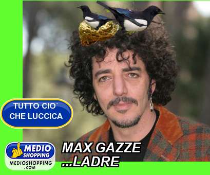 Medioshopping MAX GAZZE ...LADRE